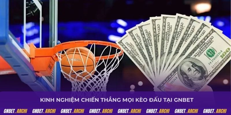 Kinh nghiệm chiến thắng mọi kèo đấu tại GNBET