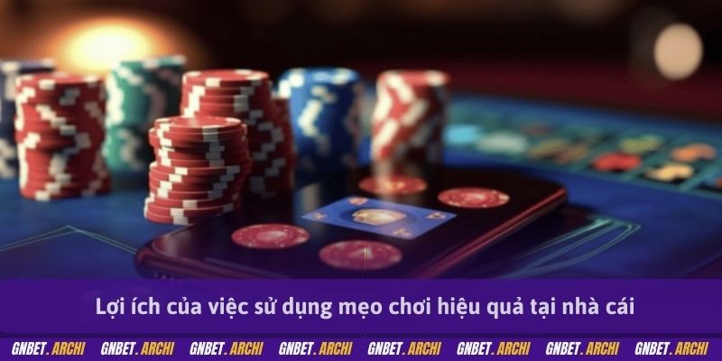 Lợi ích của việc sử dụng mẹo chơi hiệu quả tại nhà cái