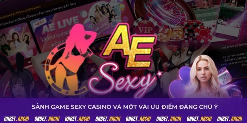 Sảnh game sexy casino và một vài ưu điểm đáng chú ý