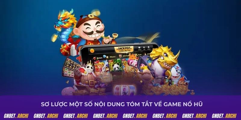 Sơ lược một số nội dung tóm tắt về game nổ hũ