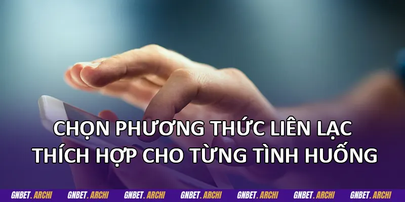 Chọn phương thức liên lạc thích hợp cho từng tình huống