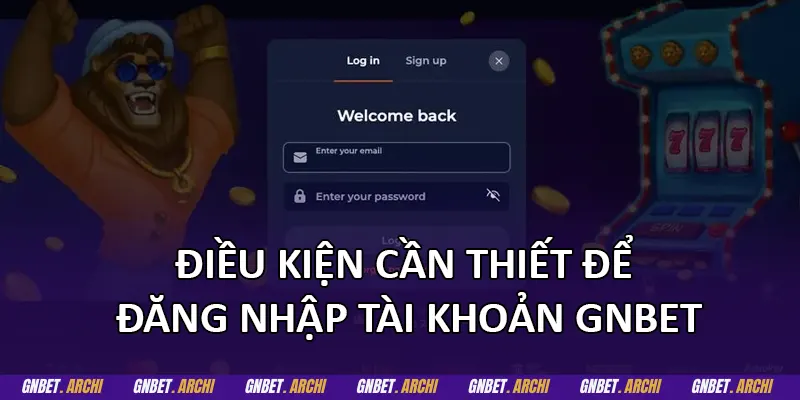 Điều kiện cần thiết để đăng nhập tài khoản GNBET