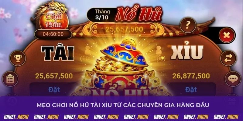 Mẹo chơi nổ hũ tài xỉu từ các chuyên gia hàng đầu